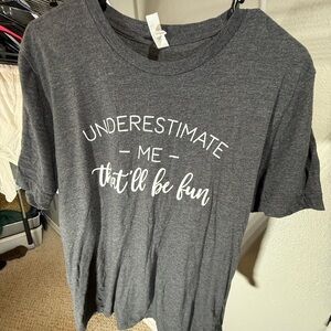 Gray Graphic Tee with Fun Quote - underestimate me that will be fun
